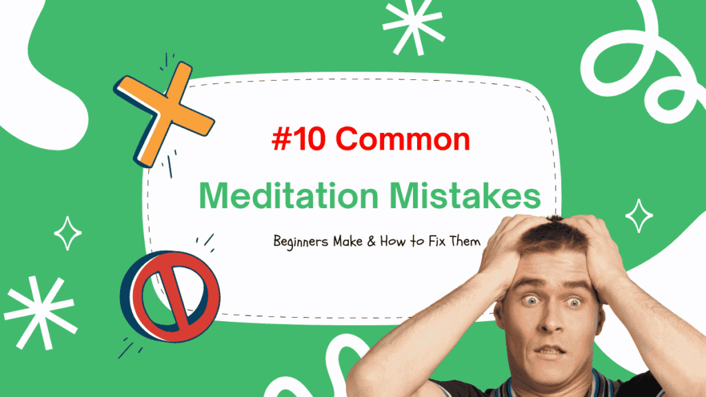 10 Common Meditation Mistakes Beginners Make & How to Fix Them