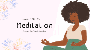 How to Sit for Meditation: Postures for Calm & Comfort