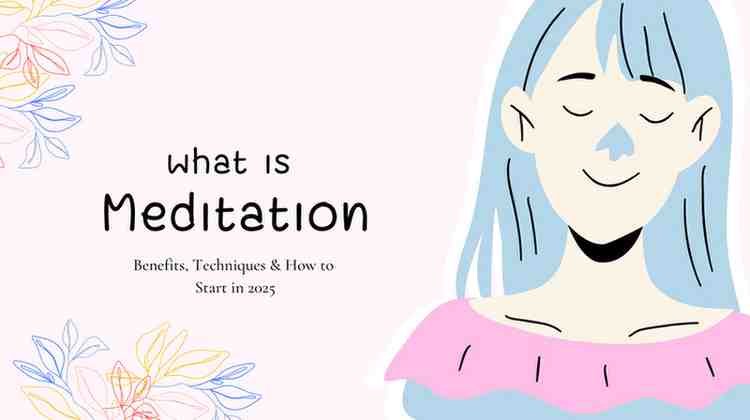 What Is Meditation? Benefits, Techniques & How to Start in 2025 What Is Meditation?