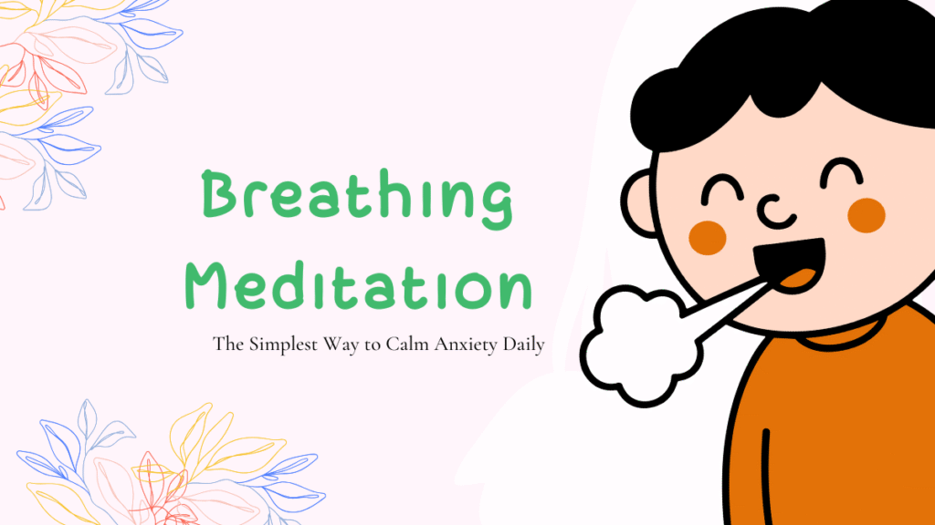Breathing Meditation: The Simplest Way to Calm Anxiety Daily Breathing Meditation: The Simplest Way to Calm Anxiety Daily