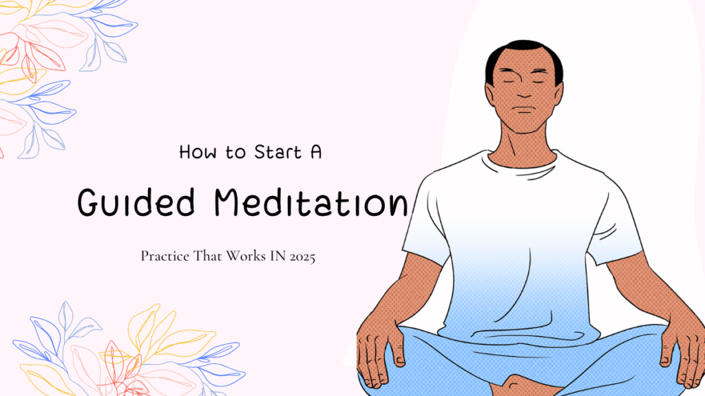 How to Start a Guided Meditation Practice That Works – Explained